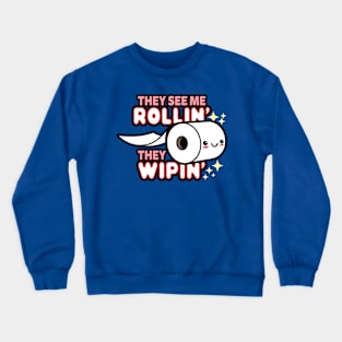 They see me rollin', they wipin' Crewneck Sweatshirt